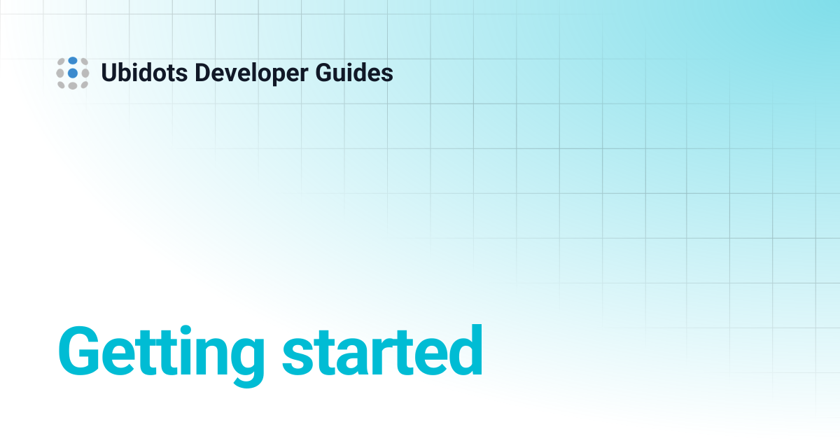 Getting started | Ubidots Developer Guides