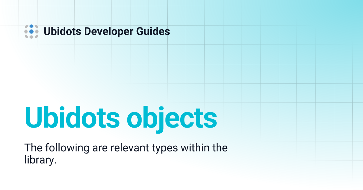 Ubidots objects | Ubidots Developer Guides