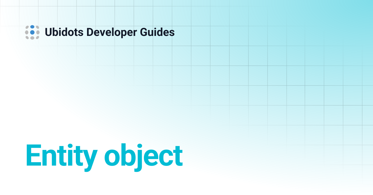 Entity object | Ubidots Developer Guides